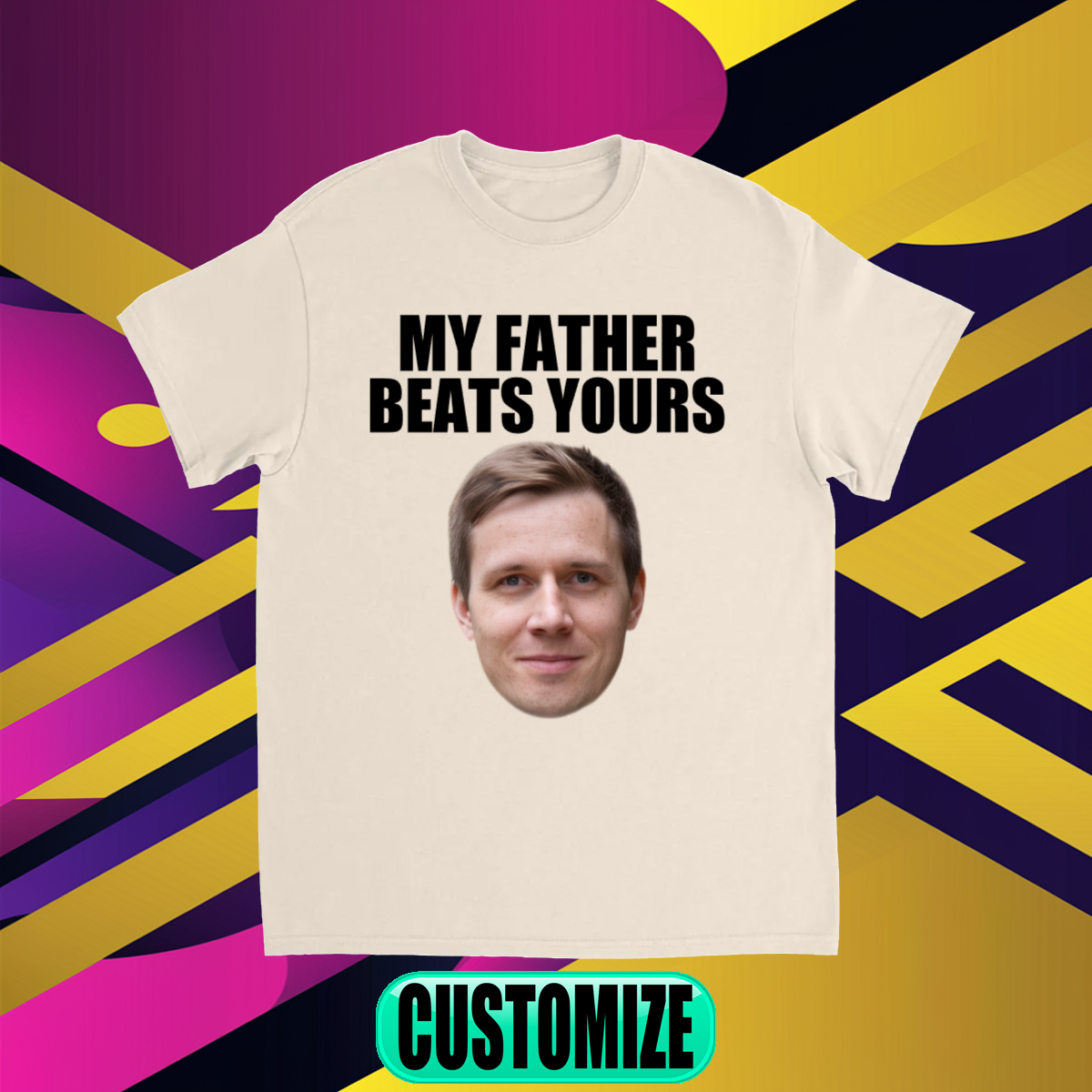 CUSTOM MY FATHER BEATS YOURS T-SHIRT