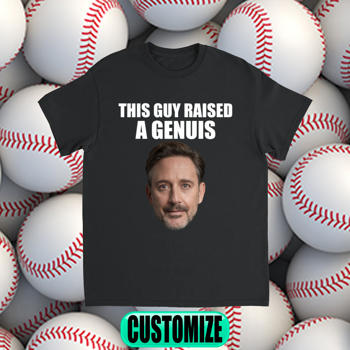 CUSTOM THIS GUY RAISED A GENUIS T-SHIRT