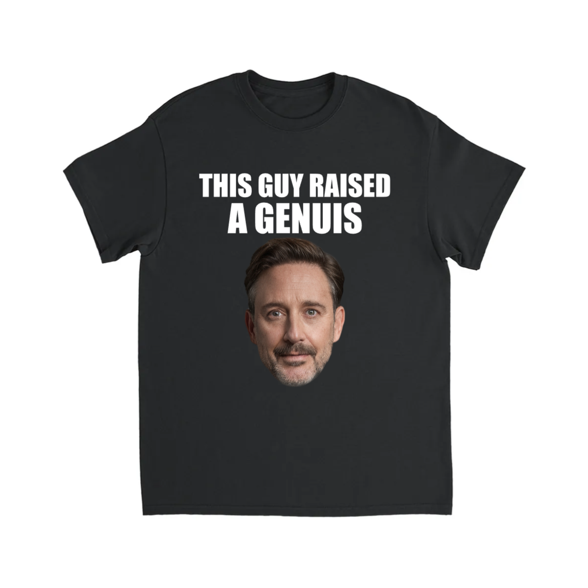 CUSTOM THIS GUY RAISED A GENUIS T-SHIRT