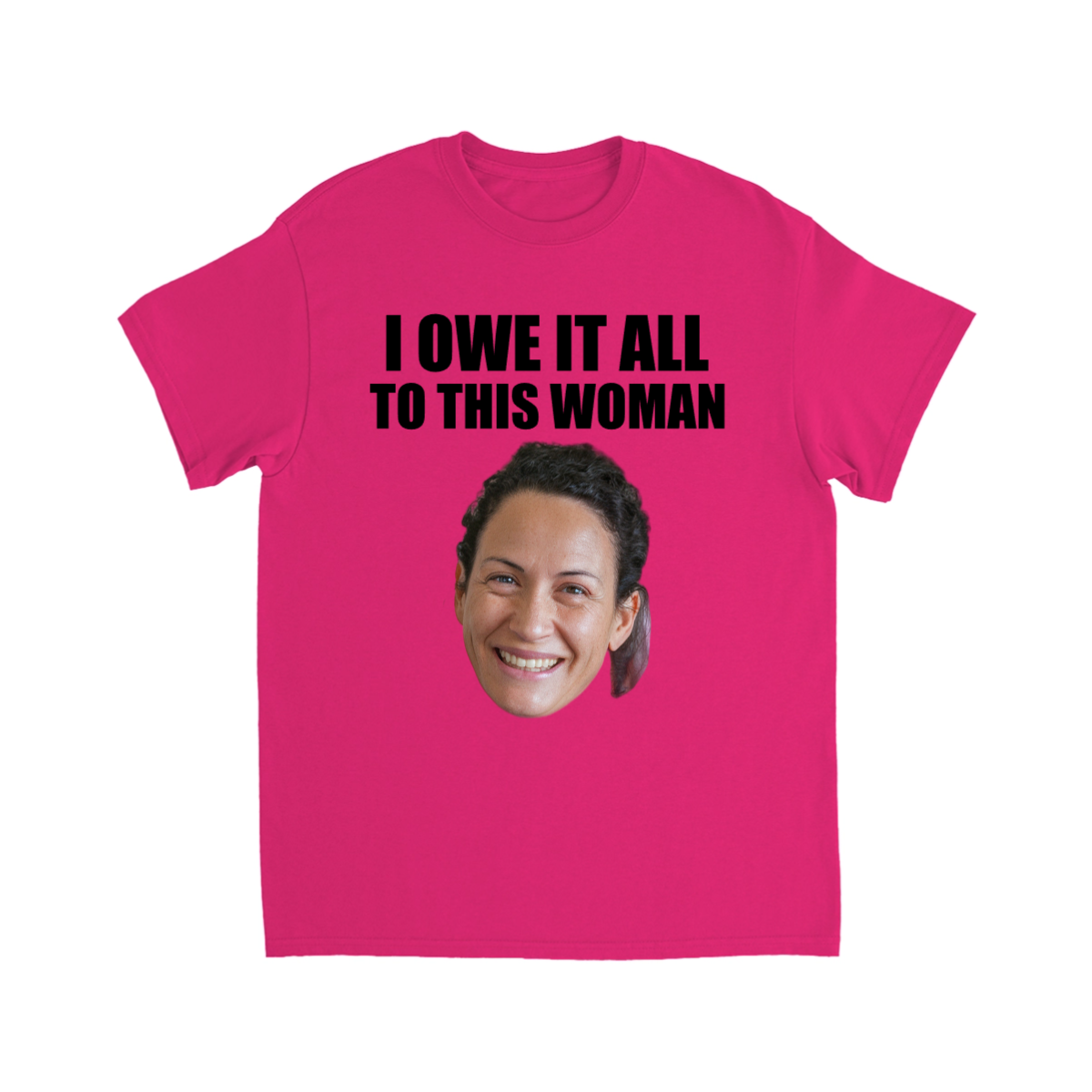 CUSTOM I OWE IT ALL TO THIS WOMAN T-SHIRT