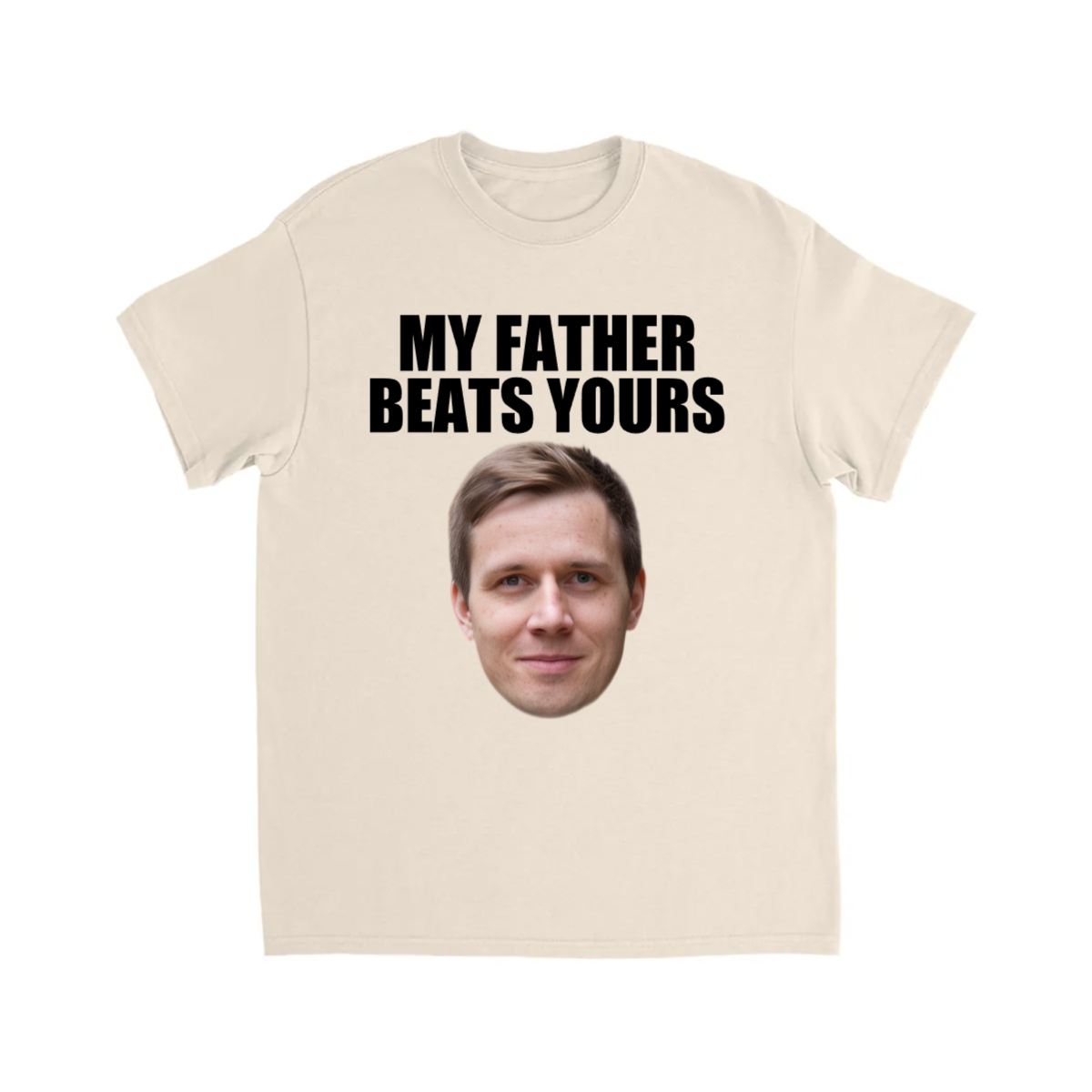 CUSTOM MY FATHER BEATS YOURS T-SHIRT