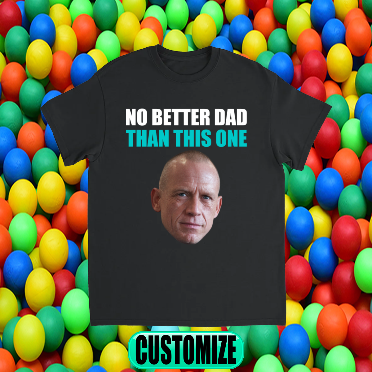 CUSTOM NO BETTER DAD THAN THIS ONE T-SHIRT