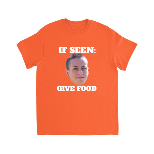 IF SEEN GIVE FOOD TSHIRT