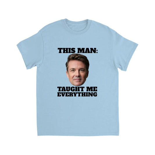 THIS MAN TAUGHT ME EVERYTHING TSHIRT