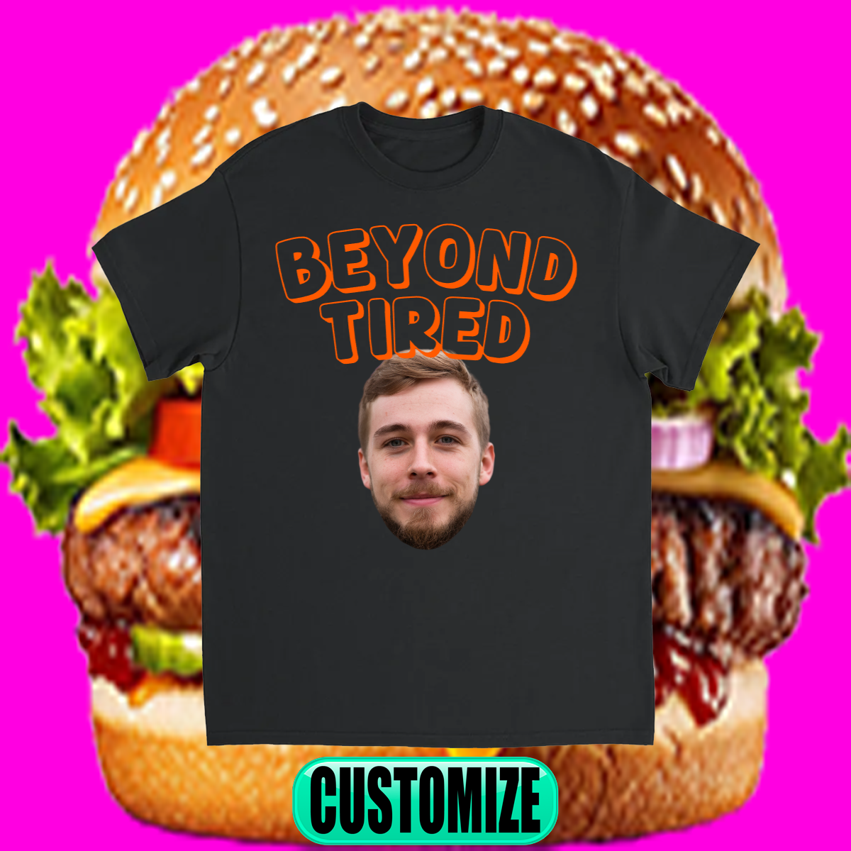 CUSTOM BEYOND TIRED T-SHIRT