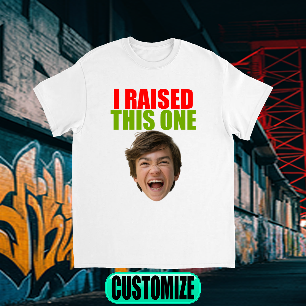 CUSTOM I RAISED THIS ONE T-SHIRT