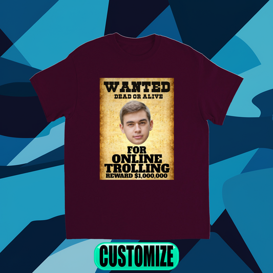 CUSTOM WANTED POSTER T-SHIRT (ONLINE TROLLING)