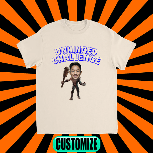 CUSTOM UNHINDGED CHALLENGE T-SHIRT